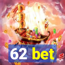 62 bet
